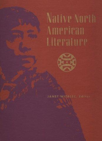 Native North American literature : biographical and critical information on native writers and orators from the United States and Canada from historical times to the present