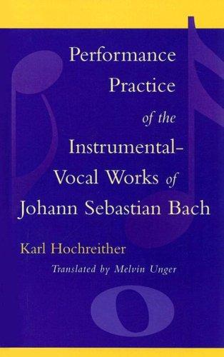 Performance Practice of the Instrumental-Vocal Works of Johann Sebastian Bach