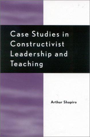 Case Studies in Constructivist Leadership and Teaching (Scarecrow Education Book)