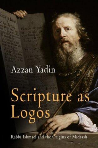 Scripture as Logos: Rabbi Ishmael and the Origins of Midrash (Divinations: Rereading Late Ancient Religion)