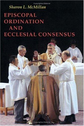 Episcopal Ordination And Ecclesial Consensus (Pueblo Books)