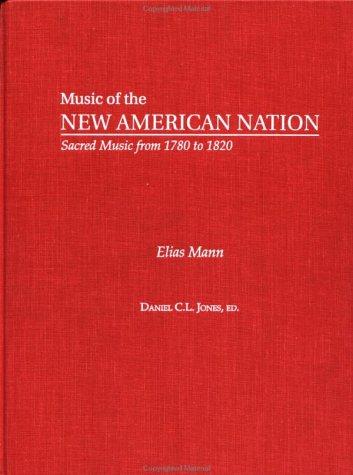 Elias Mann: The Collected Works (Music of the New American Nation : Sacred Music from 1780 to 1820, Vol 4)