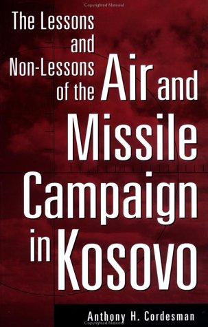 The lessons and non-lessons of the air and missile campaign in Kosovo
