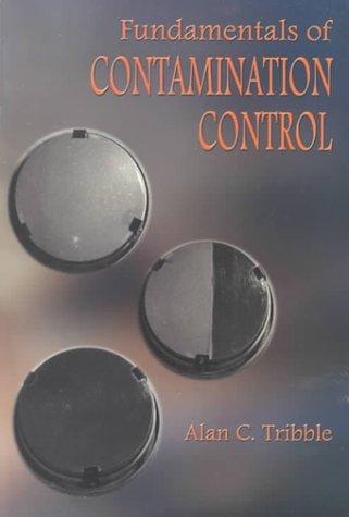 Fundamentals of Contamination Control (SPIE Tutorial Texts in Optical Engineering Vol. TT44)