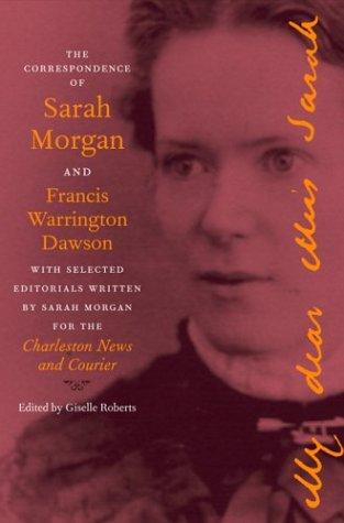 The correspondence of Sarah Morgan and Francis Warrington Dawson