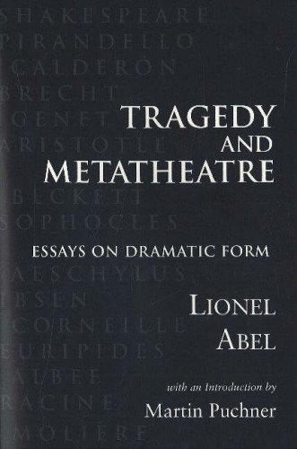 Tragedy and metatheatre : essays on dramatic form / Lionel Abel