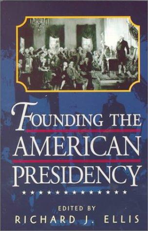 Founding the American Presidency