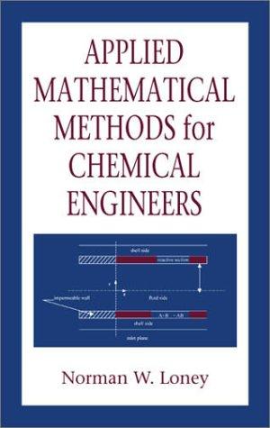 Applied mathematical methods for chemical engineers