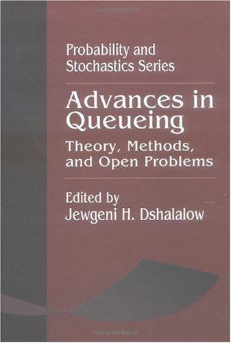 Advances in Queueing Theory, Methods, and Open Problems (Probability and Stochastics)