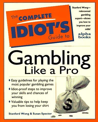 The complete idiot's guide to gambling like a pro