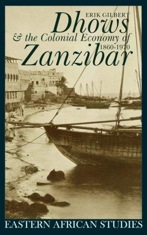 Dhows & the Colonial Economy of Zanzibar, 1860-1970 (Eastern African Studies)
