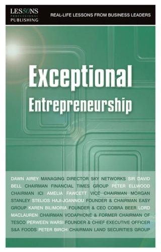 Exceptional Entrepreneurship (DEAD) (Real Life Lessons from Business Leaders)