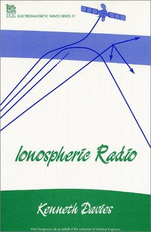 Ionospheric Radio (IEE Electromagnetic Waves Series, Vol. 31) (Ieee Electromagnetic Waves Series)