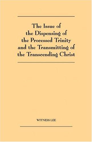 Issue of the Dispensing of the Processed Trinity and Transmitting of the Transcending Christ