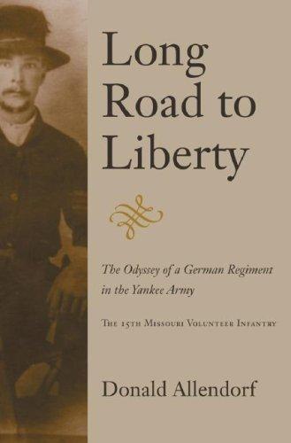 Long Road to Liberty: The Odyssey of a German Regiment in the Yankee Army