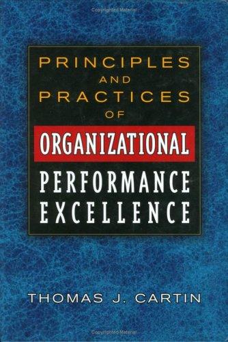 Principles and practices of organizational performance excellence