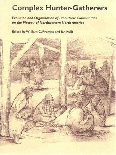 Complex Hunter Gatherers (The Anthropology of Pacific North America)