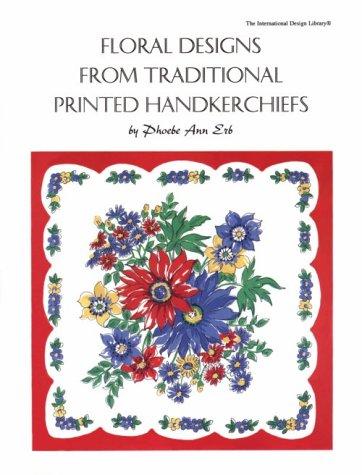 Floral designs from traditional printed handkerchiefs / by Phoebe Ann Erb