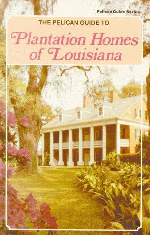 The Pelican guide to plantation homes of Louisiana