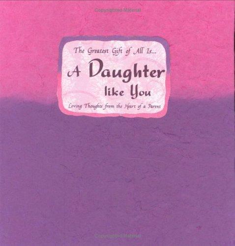 The greatest gift of all is-- a daughter like you