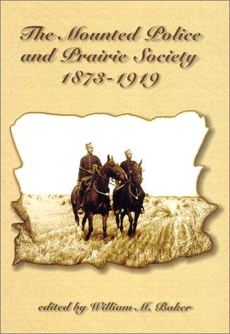 The Mounted Police and Prairie society, 1873-1919