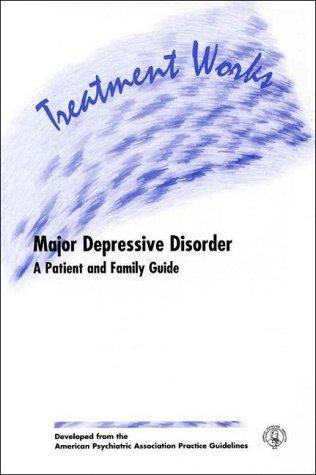 Practice Guidelines for the Treatment of Patients with Major Depressive Disorder (American Psychiatric Association Practice Guidelines) (American Psychiatric Association Practice Guidelines)