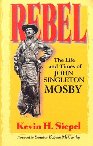 Rebel, the life and times of John Singleton Mosby