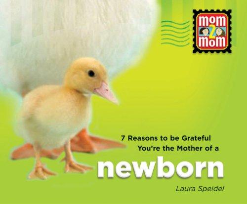 7 Reasons to be Grateful you're the Mother of a Newborn (Mom2Mom Series) (Mom2mom)