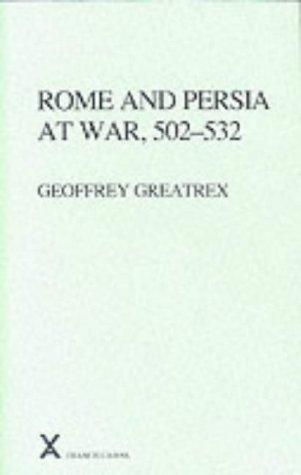 Rome and Persia at War, 502-532 (ARCA, Classical and Medieval Texts, Papers and Monographs 37) (Arca, 37)