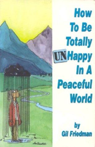How to Be Totally Unhappy in a Peaceful World