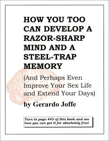 How You Too Can Develop a Razor-Sharp Mind and a Steel-Trap Memory