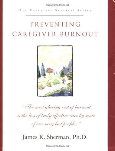 Preventing Caregiver Burnout (Caregiver Survival Series)