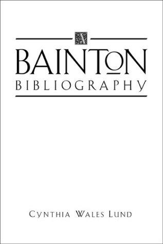 A Bainton Bibliography (Sixteenth Century Essays & Studies, Vol 47)
