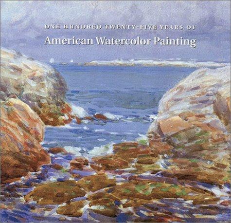 One hundred twenty-five years of American watercolor painting