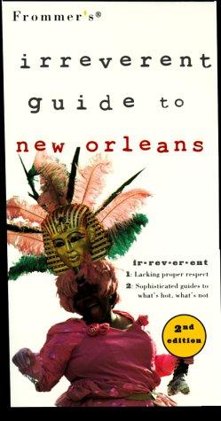 Frommer's Irreverent Guide to New Orleans (2nd Ed)