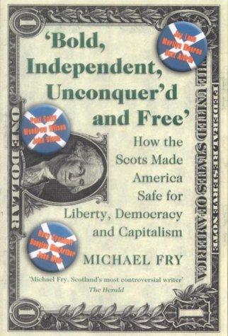 Bold, independent, unconquer'd and free