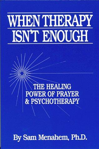 When Therapy Isn't Enough:The Healing Power Of Prayer And Psychotherapy