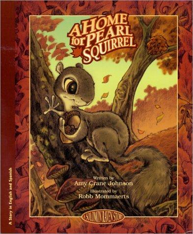 A Home for Pearl Squirrel = LA Casita De LA Ardilla Perla (Solomon Raven Story, 1)