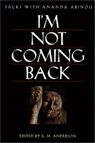 I'M Not Coming Back; Talks With Ananda Abinou