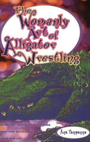 The womanly art of alligator wrestling