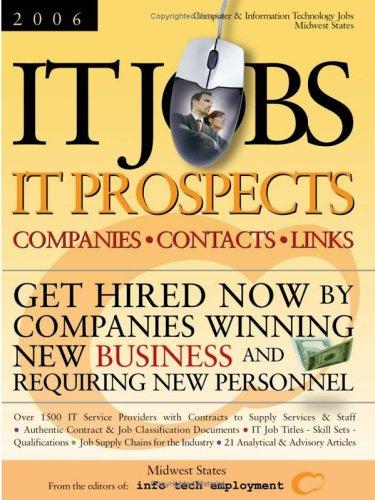 IT Jobs - IT Prospects  [2006]  Companies - Contacts - Links - Midwest States - Get Hired Now by Companies Winning New Business and Requiring New Personnel