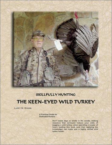 Skillfully Hunting the Keen-Eyed Wild Turkey