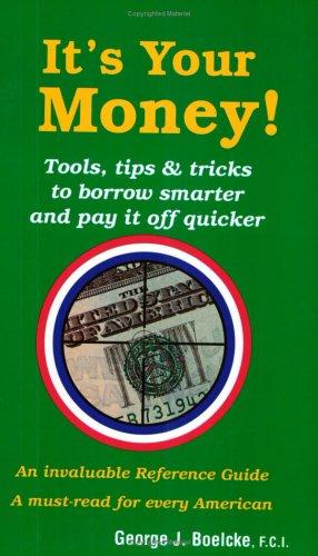 It's Your Money! Tools, Tips and Trick to Borrow Smarter and Pay it Off Quicker