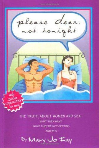 Please Dear, Not Tonight: The Truth About Women And Sex