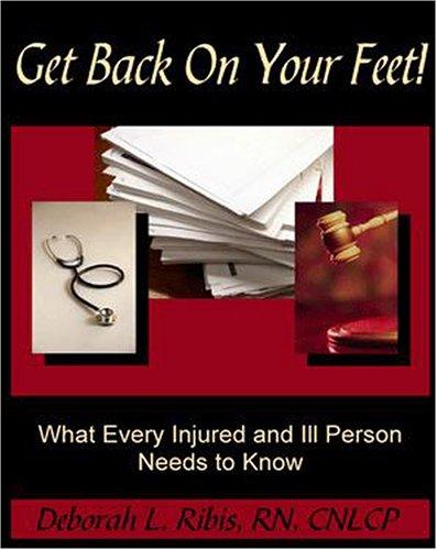 Get Back on Your Feet! What Every Injured and Ill Person Needs to Know