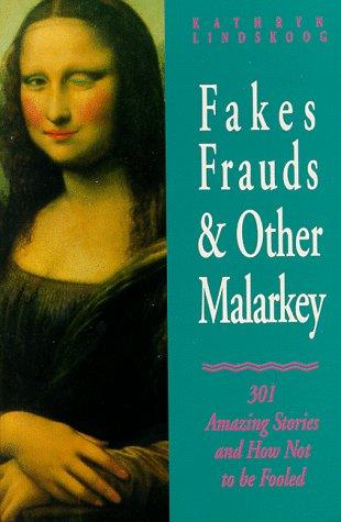 Fakes, frauds, & other malarkey