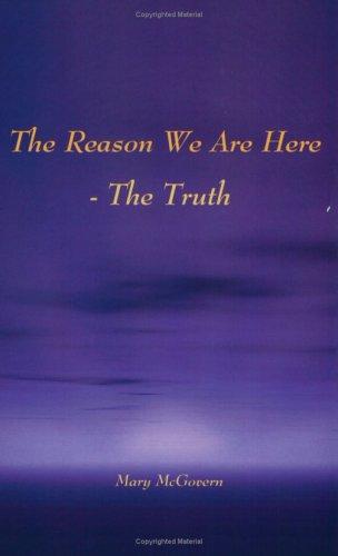 The Reason We Are Here - The Truth