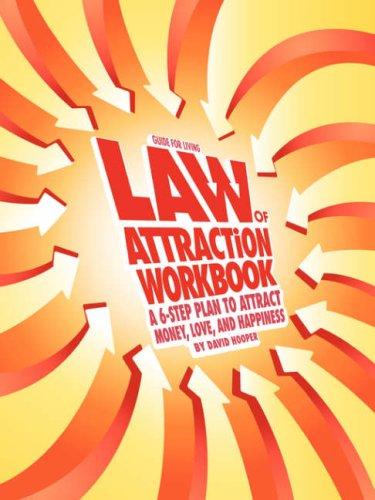 Law of Attraction Workbook - A 6-Step Plan to Attract Money, Love, and Happiness