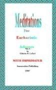 Meditations For Eucharistic Adorers Vol. I