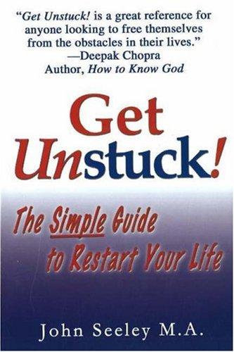 Get Unstuck! The Simple Guide to Restart Your Life